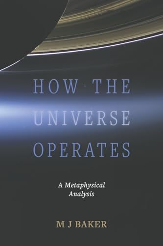 How the Universe Operates: A Metaphysical Analysis
