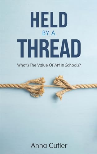 Held by a Thread : What's the Value of Art in Schools?
