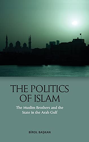 The Politics of Islam : The Muslim Brothers and the State in the Arab Gulf