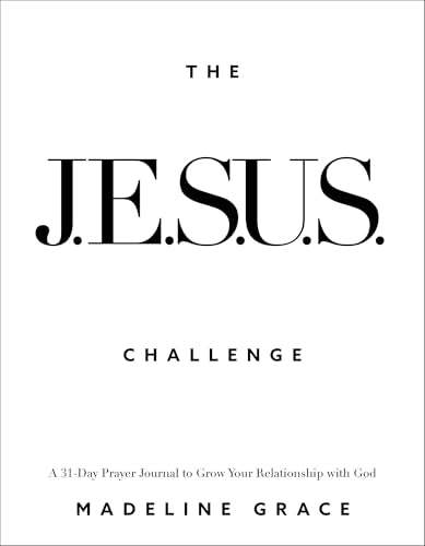 The JESUS Challenge : A 31-Day Prayer Journal to Grow Your Relationship with God