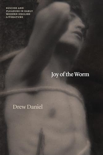 Joy of the Worm: Suicide and Pleasure in Early Modern English Literature (Thinking Literature)