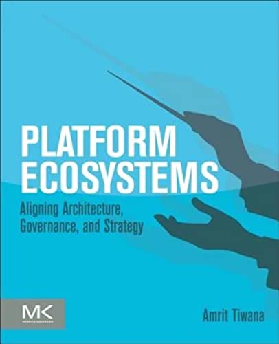 Platform Ecosystems : Aligning Architecture, Governance, and Strategy