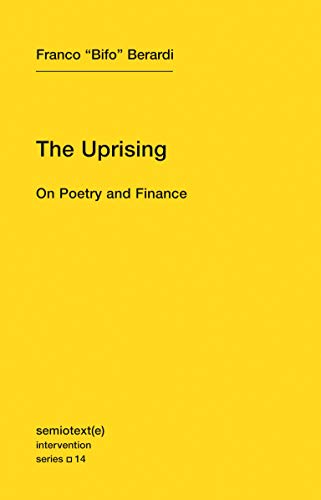 The Uprising: On Poetry and Finance (Semiotext(e) / Intervention Series): Volume 14 (Semiotext(e) / Intervention Series, 14)