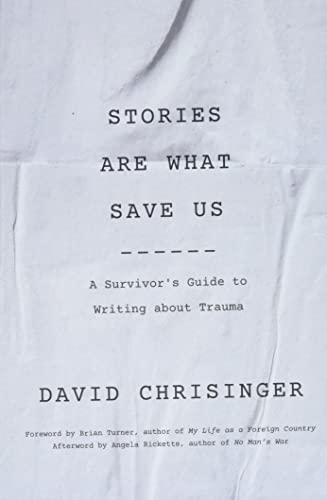 Stories Are What Save Us: A Survivors Guide to Writing about Trauma