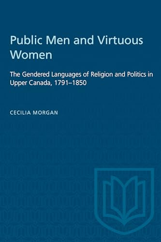 Public Men and Virtuous Women : The Gendered Languages of Religion and Politics in Upper Canada, 1791-1850