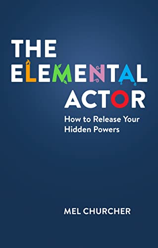 The Elemental Actor : How to Release Your Hidden Powers