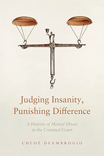 Judging Insanity, Punishing Difference : A History of Mental Illness in the Criminal Court