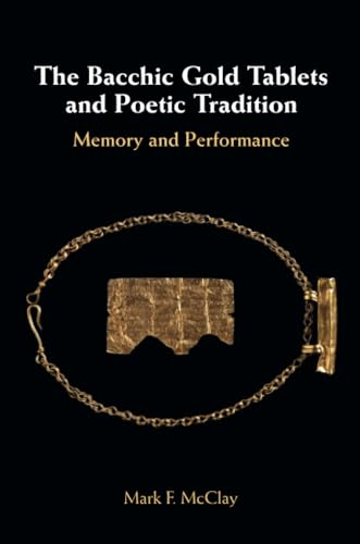 The Bacchic Gold Tablets and Poetic Tradition : Memory and Performance