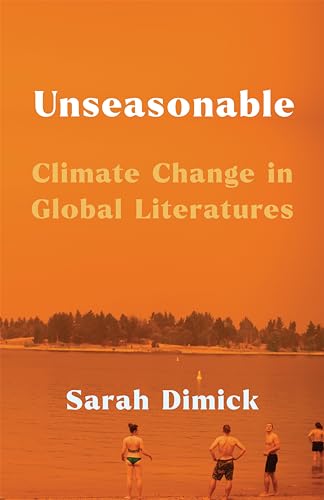 Unseasonable : Climate Change in Global Literatures