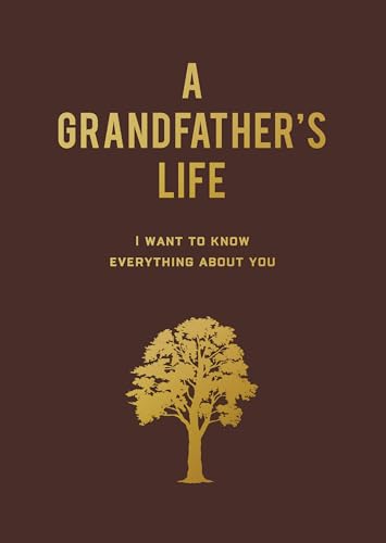 A Grandfather's Life : I Want to Know Everything About You