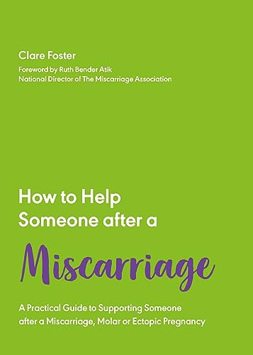How to Help Someone After a Miscarriage : A Practical Handbook