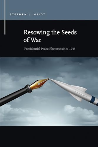 Resowing the Seeds of War : Presidential Peace Rhetoric since 1945