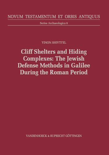 Cliff Shelters and Hiding Complexes in the Galilee During the Early Roman Period
