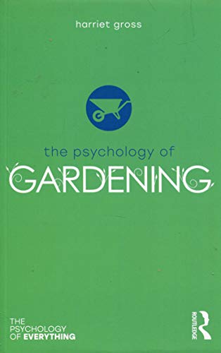 The Psychology of Gardening (The Psychology of Everything)