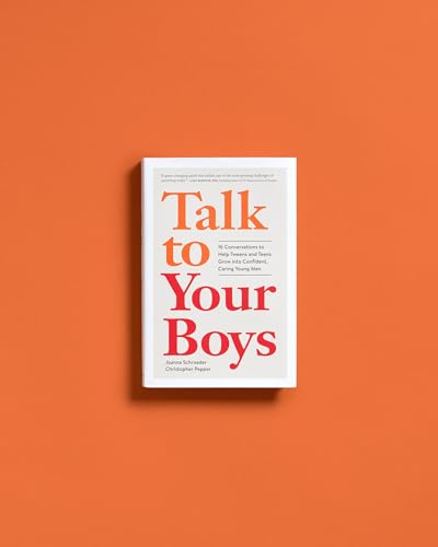 Talk to Your Boys : 17 Conversations to Help Your Son Grow into a Confident and Caring Young Man