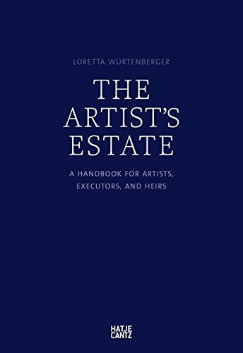 The Artist's Estate: A Handbook for Artists, Executors, and Heirs