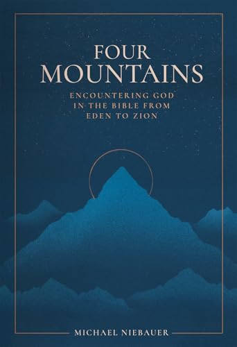 Four Mountains : Encountering God in the Bible from Eden to Zion