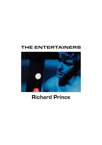 Richard Prince: The Entertainers : 1982–1983
