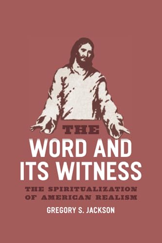 The Word and Its Witness: The Spiritualization of American Realism