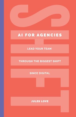 Shift - AI for Agencies : Lead your team through the biggest shift since digital
