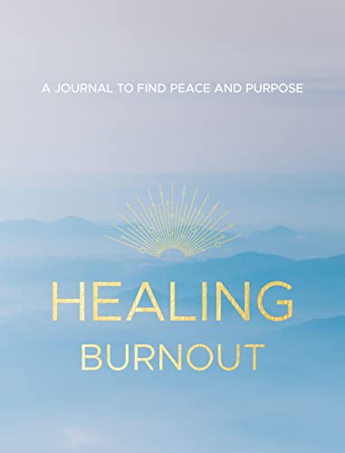 Healing Burnout: A Journal to Find Peace and Purpose (8) (Everyday Inspiration Journals)