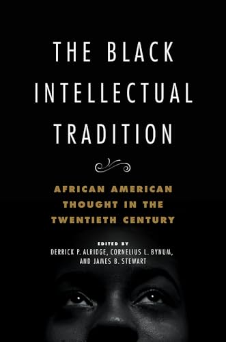 The Black Intellectual Tradition: African American Thought in the Twentieth Century