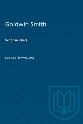 Goldwin Smith : Victorian Liberal