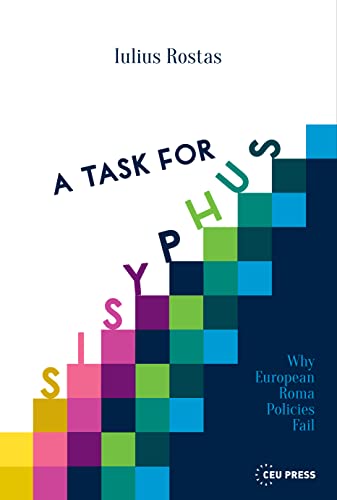 A Task for Sisyphus : Why Europe’s Roma Policies Fail