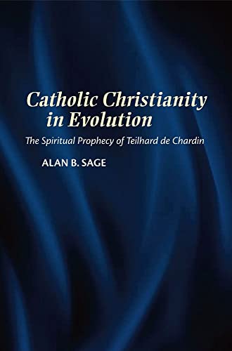 Catholic Christianity in Evolution : The Spiritual Prophecy of Teilhard de Chardin