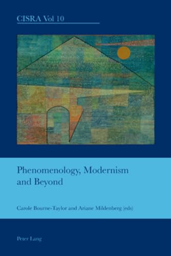 Phenomenology, Modernism and Beyond (10) (Cultural Interactions: Studies in the Relationship between the Arts)