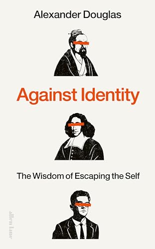 Against Identity : The Wisdom of Escaping the Self