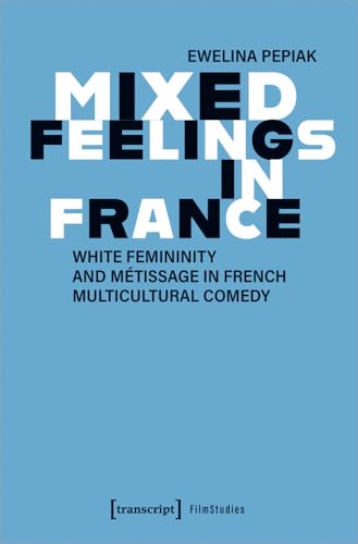 Mixed Feelings in France : White Femininity and Mtissage in French Multicultural Comedy