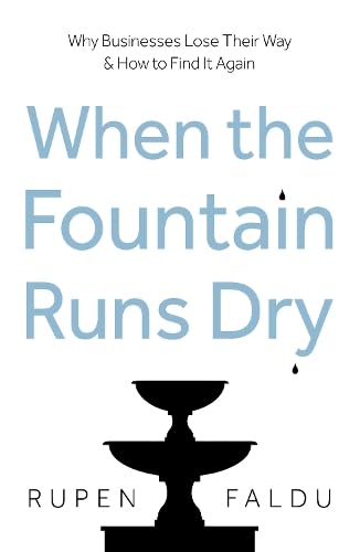 When the Fountain Runs Dry : Why Businesses Lose Their Way & How to Find It Again