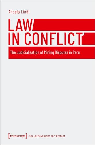 Law in Conflict : The Judicialization of Mining Disputes in Peru