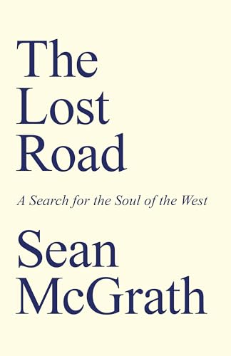The Lost Road : A Search for the Soul of the West