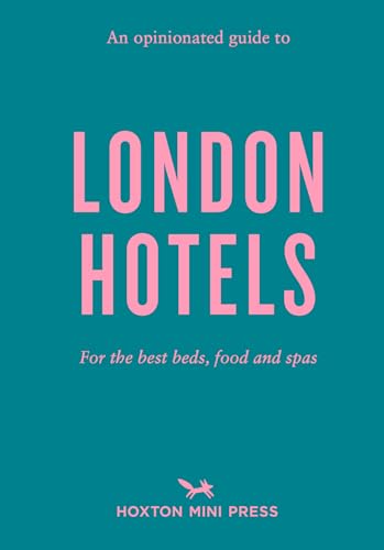An Opinionated Guide to London Hotels