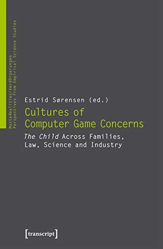 Cultures of Video Game Concerns: "the Child" Across Families, Law, Science, and Industry (Matterealities / Verkoerperungen: Perspectives from Empirical)