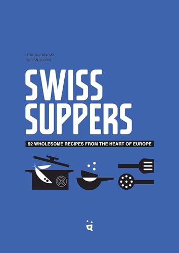 Swiss Suppers : 52 wholesome recipes from the heart of Europe