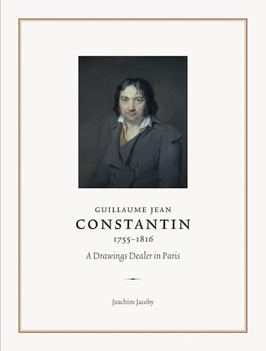 Guillaume Jean Constantin (1755–1816) : A Drawings Dealer in Paris