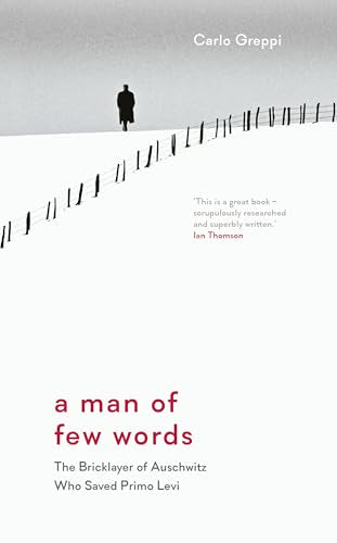 A Man of Few Words : The Bricklayer of Auschwitz Who Saved Primo Levi