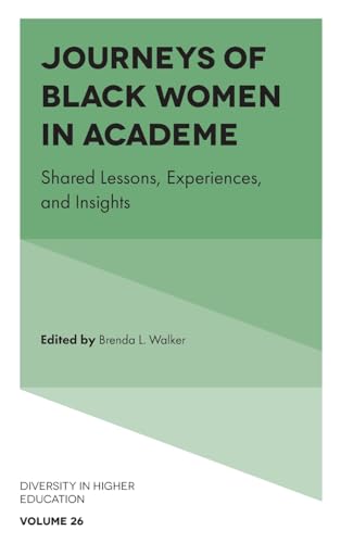Journeys of Black Women in Academe : Shared Lessons, Experiences, and Insights
