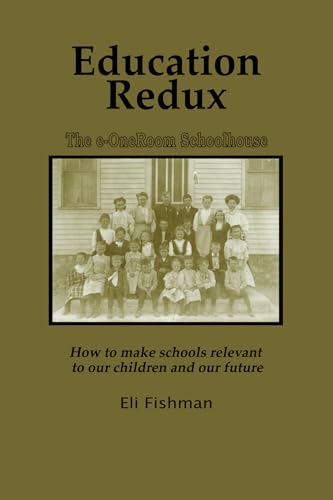 Education Redux : How to Make Schools Relevant to Our Children and Our Future