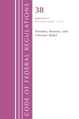 Code of Federal Regulations, TITLE 38 PENSIONS BONUSES 0-17, Revised as of July 1, 2022