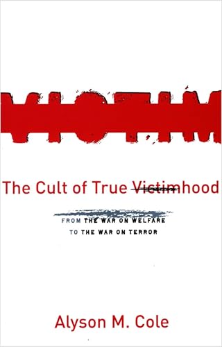 The Cult of True Victimhood: From the War on Welfare to the War on Terror