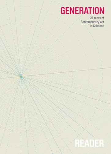 Generation: 25 Years of Contemporary Art in Scotland: Reader and Guide