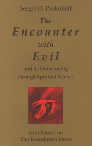 The Encounter with Evil and its Overcoming Through Spiritual Science : With Essays on the Foundation Stone