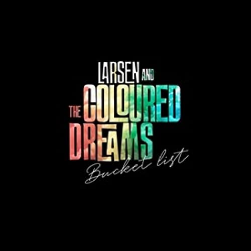 Album cover for "Larsen & The Coloured Dreams - Bucket List" with colorful text.