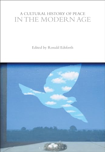 A Cultural History of Peace in the Modern Age (The Cultural Histories Series)