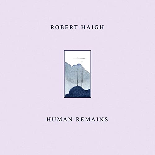 Album cover for Robert Haigh’s “Human Remains” with a landscape painting.