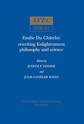 Emilie Du Chatelet : Rewriting Enlightenment Philosophy and Science : 2006:01